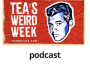 Tea’s Weird Week: Hold on to Your Buttocks, TWW Podcast Season 2 is About to Shake Down