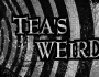 Tea’s Weird Hiatus